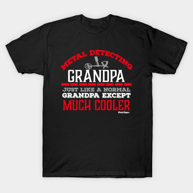 WindyDiggerApparel Metal Detecting Grandpa Much Like A Normal Grandpa Except Much Cooler T Shirt
